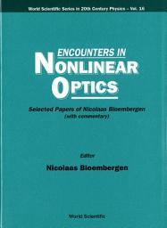 Icon image Encounters in Nonlinear Optics: Selected Papers of Nicolaas Bloembergen (With Commentary)