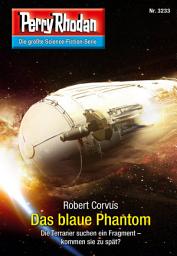 Icon image Perry Rhodan 3233: Das blaue Phantom: Perry Rhodan-Zyklus "Fragmente"