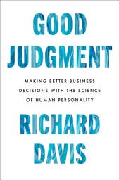 Icon image Good Judgment: Making Better Business Decisions with the Science of Human Personality