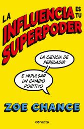 Icon image La influencia es tu superpoder: La ciencia de persuadir e impulsar un cambio positivo