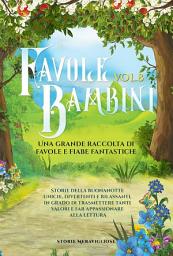 Icon image Favole per Bambini. Una grande raccolta di favole e fiabe fantastiche. (Vol.8): Storie della buonanotte uniche, divertenti e rilassanti, in grado di trasmettere tanti valori e far appassionare alla lettura