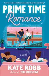 Icon image Prime Time Romance: A Novel