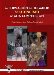 Icon image La formación del jugador de Baloncesto de alta competición