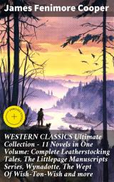 Icon image WESTERN CLASSICS Ultimate Collection - 11 Novels in One Volume: Complete Leatherstocking Tales, The Littlepage Manuscripts Series, Wynadotte, The Wept Of Wish-Ton-Wish and more: Enriched edition.