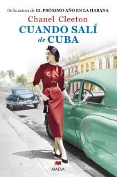 Icon image Cuando salí de Cuba: Una mujer entre el amor, la nostalgia por su país y el deseo de venganza