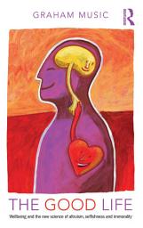 Icon image The Good Life: Wellbeing and the new science of altruism, selfishness and immorality