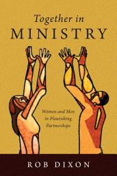 Icon image Together in Ministry: Women and Men in Flourishing Partnerships