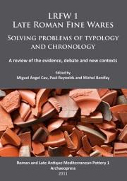 Icon image LRFW 1. Late Roman Fine Wares. Solving problems of typology and chronology.: A review of the evidence, debate and new contexts