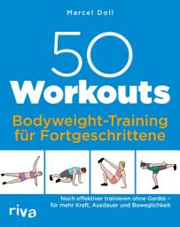 Icon image 50 Workouts – Bodyweight-Training für Fortgeschrittene: Noch effektiver trainieren ohne Geräte – für mehr Kraft, Ausdauer und Beweglichkeit