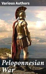 Icon image Peloponnesian War: Enriched edition. The Complete History of the Peloponnesian War and Its Aftermath from the Primary Sources