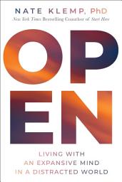 Icon image Open: Living with an Expansive Mind in a Distracted World