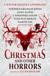 Icon image Christmas and Other Horrors: A winter solstice anthology