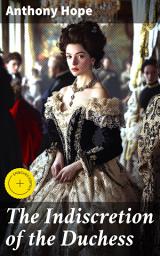 Icon image The Indiscretion of the Duchess: Enriched edition. Being a Story Concerning Two Ladies, a Nobleman, and a Necklace