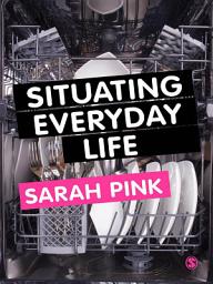 Icon image Situating Everyday Life: Practices and Places
