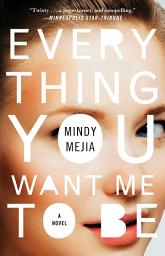 Icon image Everything You Want Me to Be: A Novel