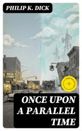 Icon image Once Upon A Parallel Time: Enriched edition. 4 Alternate Universe Tales in One Edition: Adjustment Team, The Defenders, The Unreconstructed M & Breakfast at Twilight