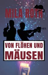 Icon image Von Flöhen und Mäusen: Agententhriller mit Action, Spannung, schlagfertigen Dialogen, Romantik und einem Schuss Humor, Ausgabe 9