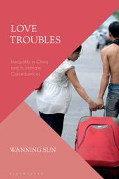 Icon image Love Troubles: Inequality in China and its Intimate Consequences