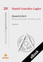 Icon image Quaestio facti Vol. I: Ensayos sobre prueba, causalidad y acción