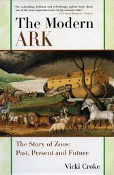 Icon image The Modern Ark: The Story of Zoos: Past, Present, and Future