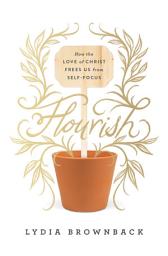 Icon image Flourish: How the Love of Christ Frees Us from Self-Focus