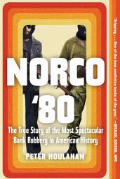 Icon image Norco '80: The True Story of the Most Spectacular Bank Robbery in American History