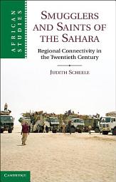 Icon image Smugglers and Saints of the Sahara: Regional Connectivity in the Twentieth Century