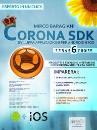 Icon image Corona SDK: sviluppa applicazioni per Android e iOS. Livello 6: Progetti e tecniche intermedie con Corona SDK (terza parte)