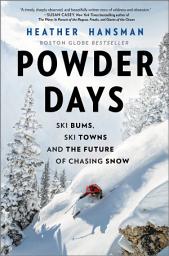 Icon image Powder Days: Ski Bums, Ski Towns and the Future of Chasing Snow