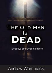 Icon image The Old Man Is Dead: Goodbye and Good Riddance