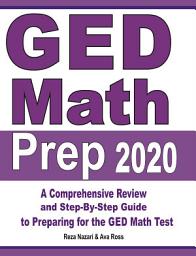 Icon image GED Math Prep 2020: A Comprehensive Review and Step-By-Step Guide to Preparing for the GED Math Test