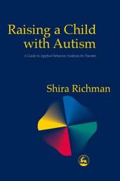 Icon image Raising a Child with Autism: A Guide to Applied Behavior Analysis for Parents