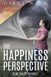 Icon image The Happiness Perspective: Seeing Your Life Differently