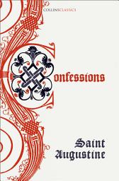 Icon image The Confessions of Saint Augustine (Collins Classics)