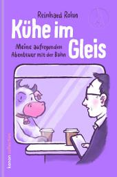 Icon image Kühe im Gleis: Meine aufregenden Abenteuer mit der Bahn