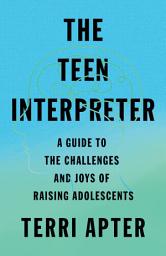 Icon image The Teen Interpreter: A Guide to the Challenges and Joys of Raising Adolescents