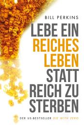 Icon image Lebe ein reiches Leben, statt reich zu sterben: So machst du das Beste aus deinem Geld und deinem Leben