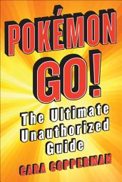 Icon image Pokemon GO!: The Ultimate Unauthorized Guide