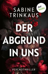 Icon image Der Abgrund in uns: Psychothriller | Sie flehte um Hilfe. Doch der Wahnsinn siegte ...
