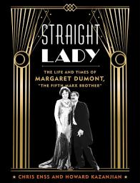 Icon image Straight Lady: The Life and Times of Margaret Dumont, "The Fifth Marx Brother"
