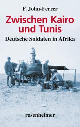 Icon image Zwischen Kairo und Tunis: Deutsche Soldaten in Afrika