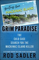 Icon image Grim Paradise: The Cold Case Search for the Mackinac Island Killer