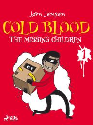 Icon image Cold Blood 1 - The Missing Children: Volume 1