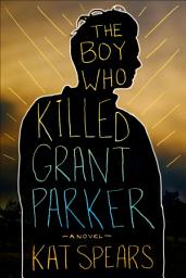 Icon image The Boy Who Killed Grant Parker: A Novel