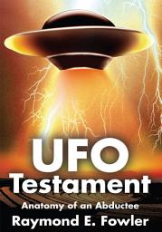 Icon image Ufo Testament: Anatomy of an Abductee