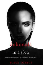 Icon image Dokonalá maska ((napínavý psychologický thriller ze série Jessie Huntová – díl dvacátý čtvrtý)
