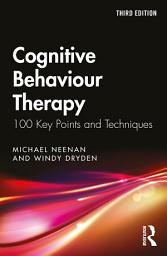 Icon image Cognitive Behaviour Therapy: 100 Key Points and Techniques, Edition 3