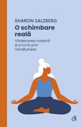 Icon image O schimbare reală: Vindecarea noastră și a lumii prin mindfulness
