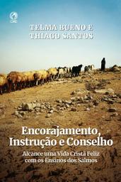 Icon image Encorajamento, Instrução e conselho: Alcance uma vida cristã feliz com os ensinos dos Salmos