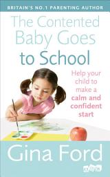 Icon image The Contented Baby Goes to School: A Parent’s Guide to Help Your Child Feel Calm And Confident About Starting School